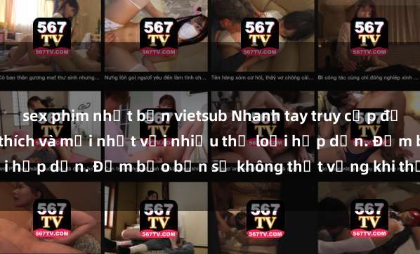 sex phim nhật bản vietsub Nhanh tay truy cập để xem phim sex đầy kích thích và mới nhất với nhiều thể loại hấp dẫn. Đảm bảo bạn sẽ không thất vọng khi thưởng thức.