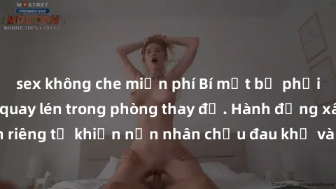 sex không che miễn phí Bí mật bị phơi bày: Gái Việt bị quay lén trong phòng thay đồ. Hành động xâm phạm quyền riêng tư khiến nạn nhân chịu đau khổ và đau lòng. Cộng đồng mạng phẫn nộ trước hành vi đán