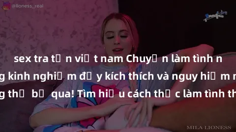 sex tra tấn việt nam Chuyện làm tình ngoài đường: Những kinh nghiệm đầy kích thích và nguy hiểm mà bạn không thể bỏ qua! Tìm hiểu cách thức làm tình thuần túy ngoài trời ngay hôm nay.