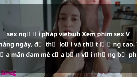 sex người pháp vietsub Xem phim sex Vietsub: Cập nhật hàng ngày, đủ thể loại và chất lượng cao. Thỏa mãn đam mê của bạn với những bộ phim sex hot nhất hiện nay.