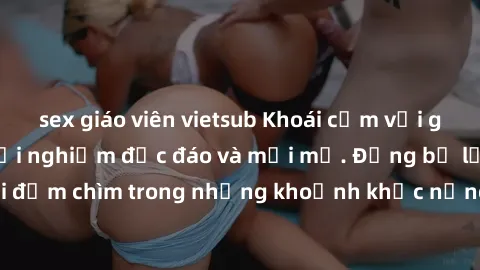 sex giáo viên vietsub Khoái cảm với gái Tây quan hệ – Trải nghiệm độc đáo và mới mẻ. Đừng bỏ lỡ cơ hội đắm chìm trong những khoảnh khắc nồng nàn với bạn gái Tây xinh đẹp.