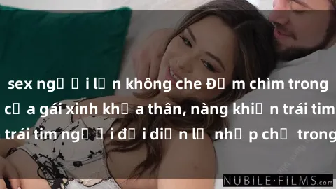 sex người lớn không che Đắm chìm trong vẻ đẹp tự nhiên của gái xinh khỏa thân, nàng khiến trái tim người đối diện lỡ nhịp chỉ trong một cái nhìn.