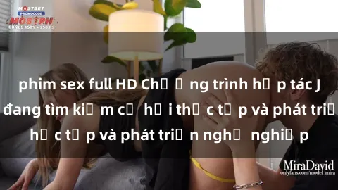phim sex full HD Chương trình hợp tác JAV cho sinh viên đang tìm kiếm cơ hội thực tập và phát triển nghề nghiệp