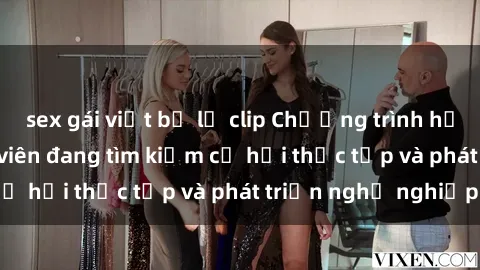 sex gái việt bị lộ clip Chương trình hợp tác JAV cho sinh viên đang tìm kiếm cơ hội thực tập và phát triển nghề nghiệp