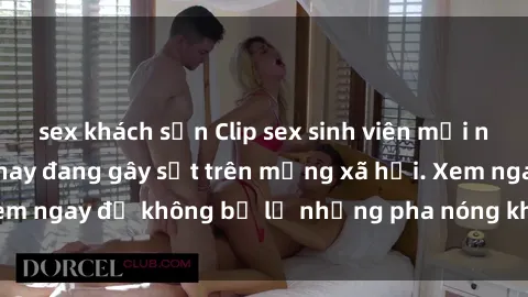 sex khách sạn Clip sex sinh viên mới nhất hot nhất năm nay đang gây sốt trên mạng xã hội. Xem ngay để không bỏ lỡ những pha nóng không thể bỏ qua!