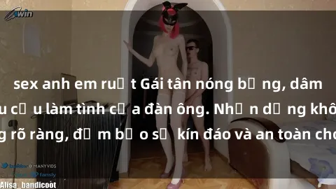 sex anh em ruột Gái tân nóng bỏng, dâm đãng thỏa mãn nhu cầu làm tình của đàn ông. Nhận dạng không rõ ràng, đảm bảo sự kín đáo và an toàn cho trải nghiệm tuyệt vời.