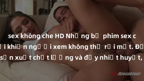 sex không che HD Những bộ phim sex của phụ nữ lớn tuổi khiến người xem không thể rời mắt. Được sản xuất chất lượng và đầy nhiệt huyết, đáng xem và trải nghiệm.