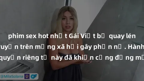 phim sex hot nhất Gái Việt bị quay lén khi tắm, clip lan truyền trên mạng xã hội gây phẫn nộ. Hành động vi phạm quyền riêng tư này đã khiến cộng đồng mạng bức xúc và đòi trừng phạt thật nghiêm khắc.