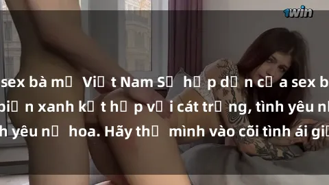 sex bà mẹ Việt Nam Sự hấp dẫn của sex bãi biển: Khi sóng biển xanh kết hợp với cát trắng, tình yêu nở hoa. Hãy thả mình vào cõi tình ái giữa sóng biển!