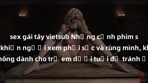 sex gái tây vietsub Những cảnh phim sex bạo dâm nhóm khiến người xem phải sốc và rùng mình, không dành cho trẻ em dưới tuổi để tránh ảnh hưởng tiêu cực.