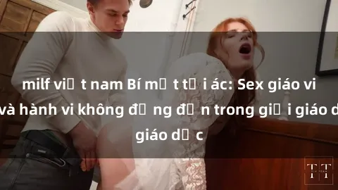 milf việt nam Bí mật tội ác: Sex giáo viên và hành vi không đứng đắn trong giới giáo dục