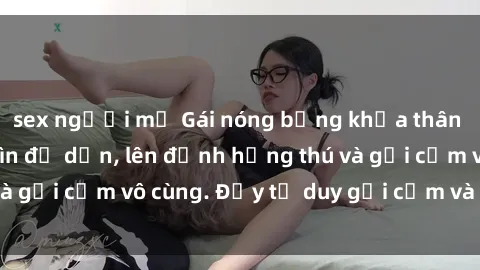 sex người mỹ Gái nóng bỏng khỏa thân khiến mọi ánh nhìn đổ dồn, lên đỉnh hứng thú và gợi cảm vô cùng. Đầy tư duy gợi cảm và quyến rũ.