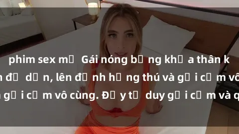 phim sex mỹ Gái nóng bỏng khỏa thân khiến mọi ánh nhìn đổ dồn, lên đỉnh hứng thú và gợi cảm vô cùng. Đầy tư duy gợi cảm và quyến rũ.