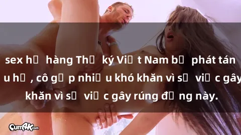 sex họ hàng Thư ký Việt Nam bị phát tán clip sex đáng xấu hổ, cô gặp nhiều khó khăn vì sự việc gây rúng động này.