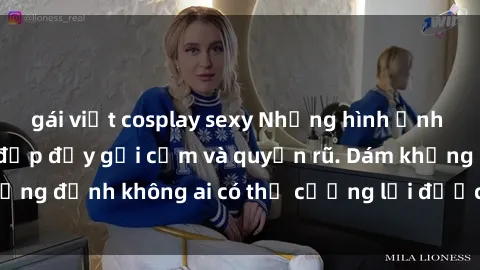 gái việt cosplay sexy Những hình ảnh sex gái Việt xinh đẹp đầy gợi cảm và quyến rũ. Dám khẳng định không ai có thể cưỡng lại được vẻ đẹp của họ.