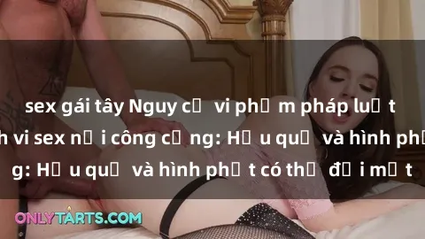 sex gái tây Nguy cơ vi phạm pháp luật khi thực hiện hành vi sex nơi công cộng: Hậu quả và hình phạt có thể đối mặt