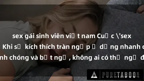 sex gái sinh viên việt nam Cuộc 'sex' trong thang máy: Khi sự kích thích tràn ngập ở dạng nhanh chóng và bất ngờ, không ai có thể ngờ được điều gì sẽ xảy ra!