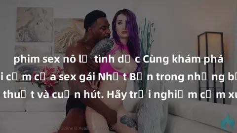 phim sex nô lệ tình dục Cùng khám phá vẻ đẹp và sức gợi cảm của sex gái Nhật Bản trong những bộ phim đầy nghệ thuật và cuốn hút. Hãy trải nghiệm cảm xúc đầy mới mẻ và sống động từ những cảnh quay tinh