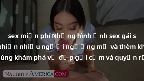 sex miễn phí Những hình ảnh sex gái sinh viên Việt Nam khiến nhiều người ngưỡng mộ và thèm khát. Cùng khám phá vẻ đẹp gợi cảm và quyến rũ của những cô gái trẻ này.
