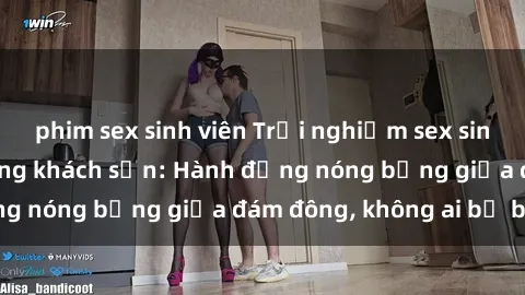 phim sex sinh viên Trải nghiệm sex sinh viên sôi động trong khách sạn: Hành động nóng bỏng giữa đám đông, không ai bị bỏ lỡ