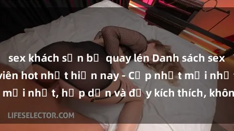 sex khách sạn bị quay lén Danh sách sex gái Việt Nam sinh viên hot nhất hiện nay - Cập nhật mới nhất, hấp dẫn và đầy kích thích, không thể bỏ qua!