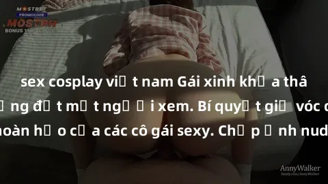 sex cosplay việt nam Gái xinh khỏa thân khoe dáng nóng bỏng đốt mắt người xem. Bí quyết giữ vóc dáng hoàn hảo của các cô gái sexy. Chụp ảnh nude tự tin không sợ lộ hàng.