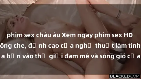 phim sex châu âu Xem ngay phim sex HD chất lượng cao không che, đỉnh cao của nghệ thuật làm tình, đưa bạn vào thế giới đam mê và sóng gió của tình yêu không giới hạn.