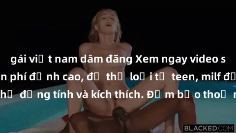gái việt nam dâm đãng Xem ngay video sex không che miễn phí đỉnh cao, đủ thể loại từ teen, milf đến các cảnh quan hệ đồng tính và kích thích. Đảm bảo thoả mãn mọi khả năng kích thích của bạn!