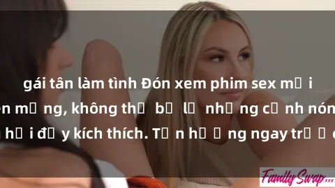 gái tân làm tình Đón xem phim sex mới nhất đang hot trên mạng, không thể bỏ lỡ những cảnh nóng hổi đầy kích thích. Tận hưởng ngay trước khi bị xoá chóng mặt!