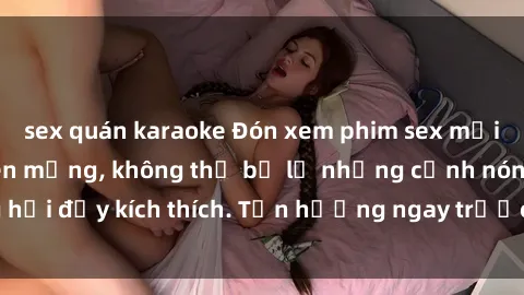 sex quán karaoke Đón xem phim sex mới nhất đang hot trên mạng, không thể bỏ lỡ những cảnh nóng hổi đầy kích thích. Tận hưởng ngay trước khi bị xoá chóng mặt!