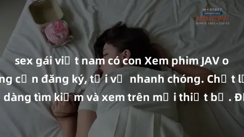sex gái việt nam có con Xem phim JAV online miễn phí không cần đăng ký, tải về nhanh chóng. Chất lượng HD, dễ dàng tìm kiếm và xem trên mọi thiết bị. Đặc biệt, không quảng cáo làm phiền.