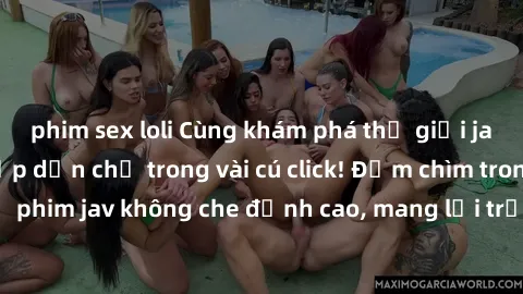 phim sex loli Cùng khám phá thế giới jav không che siêu hấp dẫn chỉ trong vài cú click! Đắm chìm trong những bộ phim jav không che đỉnh cao, mang lại trải nghiệm thú vị và đầy kích thích.