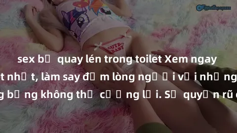 sex bị quay lén trong toilet Xem ngay bộ phim sex milf hot nhất, làm say đắm lòng người với những cảnh nóng bỏng không thể cưỡng lại. Sự quyến rũ của MILF sẽ khiến bạn mãnh liệt!