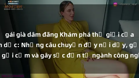gái già dâm đãng Khám phá thế giới của phim sex nô lệ tình dục: Những câu chuyện đầy nổi dậy, gợi cảm và gây sốc đến từ ngành công nghiệp giải trí đen tối