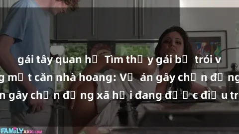 gái tây quan hệ Tìm thấy gái bị trói và bị hiếp dâm trong một căn nhà hoang: Vụ án gây chấn động xã hội đang được điều tra vào.