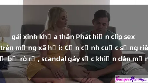 gái xinh khỏa thân Phát hiện clip sex quay lén hot nhất trên mạng xã hội: Cận cảnh cuộc sống riêng tư bị rò rỉ, scandal gây sốc khiến dân mạng không khỏi bàng hoàng