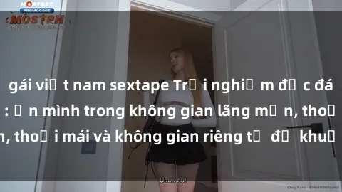 gái việt nam sextape Trải nghiệm độc đáo tại sex nhà nghỉ: ẩn mình trong không gian lãng mạn, thoải mái và không gian riêng tư để khuấy động tình ái.