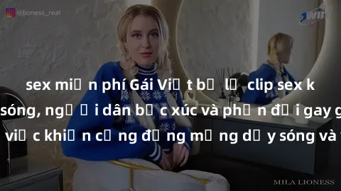 sex miễn phí Gái Việt bị lộ clip sex khiến dư luận dậy sóng, người dân bức xúc và phản đối gay gắt. Sự việc khiến cộng đồng mạng dậy sóng và yêu cầu xử lý nghiêm ngặt.