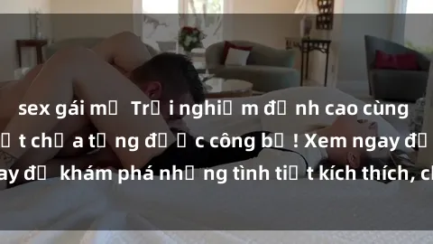 sex gái mỹ Trải nghiệm đỉnh cao cùng phim sex Mỹ hot nhất chưa từng được công bố! Xem ngay để khám phá những tình tiết kích thích, cảnh nóng bỏng!