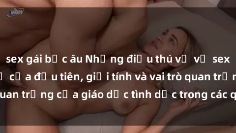 sex gái bắc âu Những điều thú vị về sex ở Bắc Âu: Sự mở cửa đầu tiên, giới tính và vai trò quan trọng của giáo dục tình dục trong các quốc gia này.