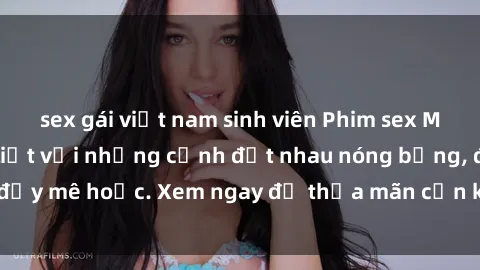 sex gái việt nam sinh viên Phim sex Mỹ đen: phút mãnh liệt với những cảnh địt nhau nóng bỏng, đầy mê hoặc. Xem ngay để thỏa mãn cơn khát tình dục của bạn!