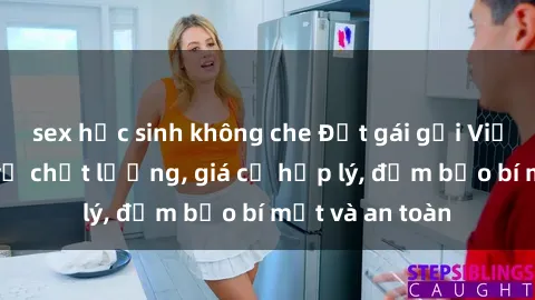 sex học sinh không che Đặt gái gọi Việt Nam: Dịch vụ chất lượng, giá cả hợp lý, đảm bảo bí mật và an toàn