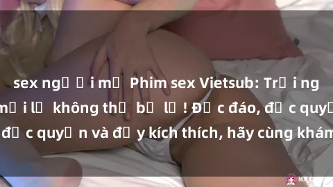 sex người mỹ Phim sex Vietsub: Trải nghiệm hấp dẫn và mới lạ không thể bỏ lỡ! Độc đáo, độc quyền và đầy kích thích, hãy cùng khám phá ngay!
