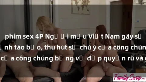 phim sex 4P Người mẫu Việt Nam gây sốt với loạt shoot ảnh táo bạo, thu hút sự chú ý của công chúng bằng vẻ đẹp quyến rũ và gợi cảm.