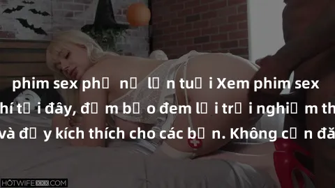 phim sex phụ nữ lớn tuổi Xem phim sex không che miễn phí tại đây, đảm bảo đem lại trải nghiệm thú vị và đầy kích thích cho các bạn. Không cần đăng ký, hoàn toàn miễn phí.