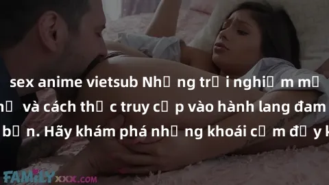 sex anime vietsub Những trải nghiệm mới lạ với sex tập thể và cách thức truy cập vào hành lang đam mê của bạn. Hãy khám phá những khoái cảm đầy kích thích với tập thể hấp dẫn!
