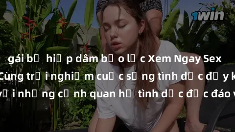 gái bị hiếp dâm bạo lực Xem Ngay Sex  Vietsub Full HD - Cùng trải nghiệm cuộc sống tình dục đầy kích thích với những cảnh quan hệ tình dục độc đáo và mãnh liệt trong bộ phim này!
