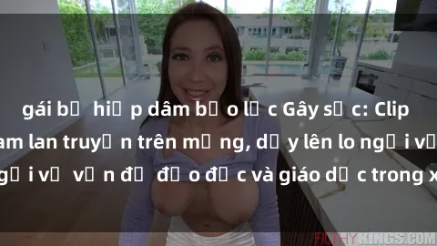 gái bị hiếp dâm bạo lực Gây sốc: Clip sex mẹ con Việt Nam lan truyền trên mạng, dấy lên lo ngại về vấn đề đạo đức và giáo dục trong xã hội hiện nay.