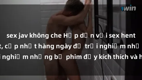 sex jav không che Hấp dẫn với sex hentai vietsub mới nhất, cập nhật hàng ngày để trải nghiệm những bộ phim đầy kích thích và hấp dẫn.